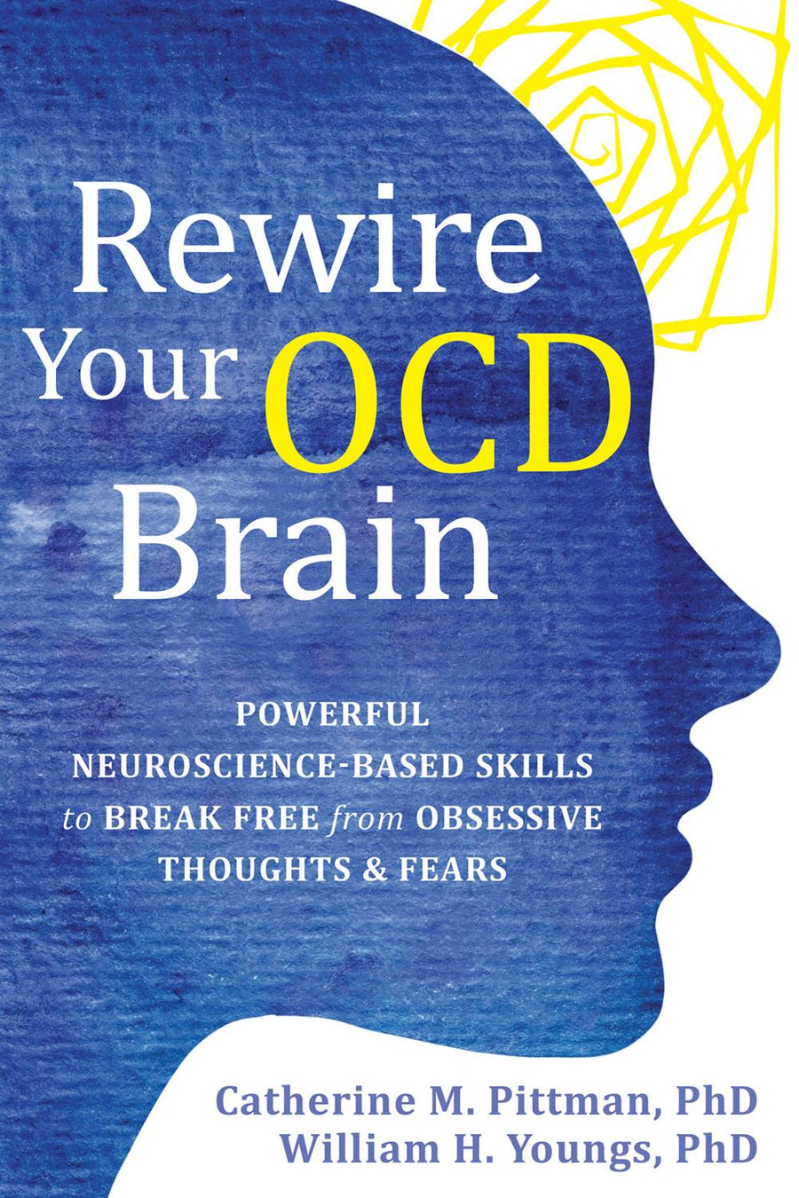 Rewire your OCD brain - powerful neuroscience-based skills to break free from obsessive thoughts & fears