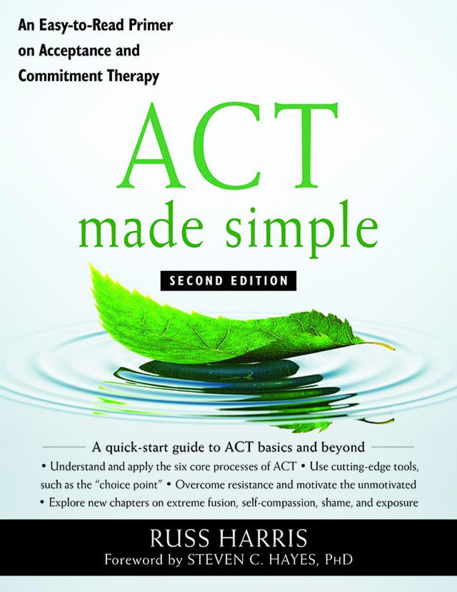 ACT made simple an easy-to-read primer on acceptance and commitment therapy by Harris, Russ