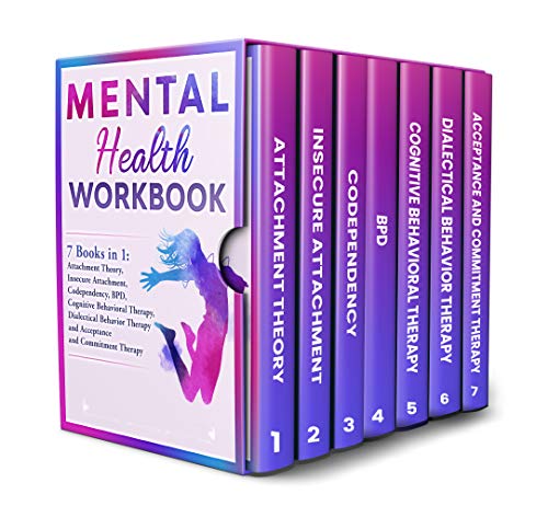 Mental Health Workbook Bundle: 7 Books in 1: Attachment Theory, Insecure Attachment, Codependency, BDP, Cognitive and Dialectical Behavioral Therapy, Acceptance and Commitment Therapy