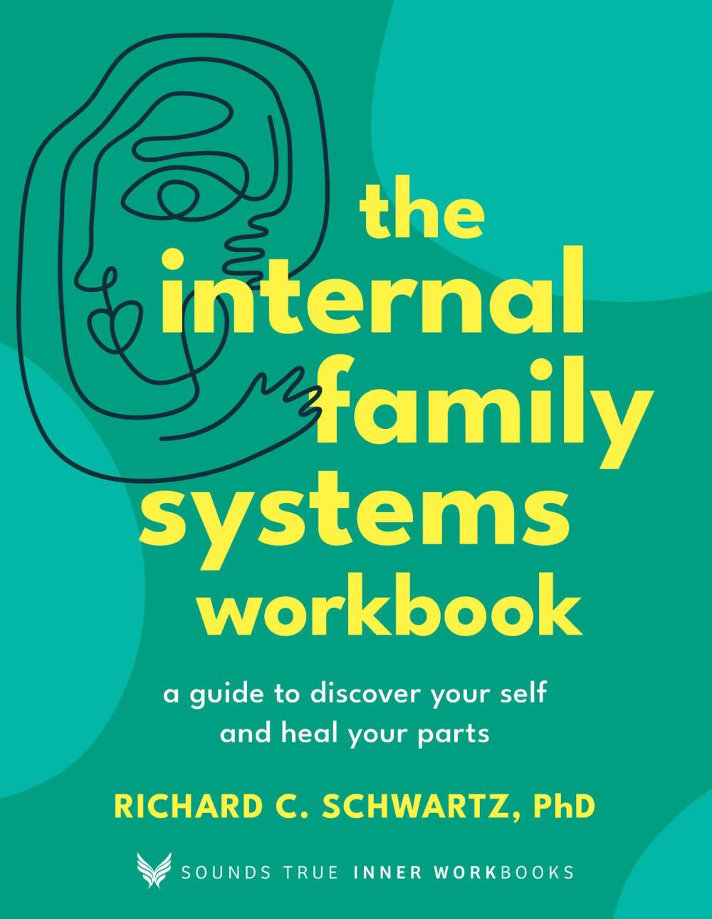 The Internal Family Systems Workbook: Step-by-Step Somatic & Emotional Exercises to Heal Your Inner Parts — Dr. Richard C. Schwartz