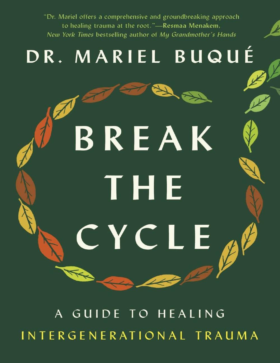 Break the Cycle: A Guide to Healing Intergenerational Trauma by Dr. Mariel Buqué