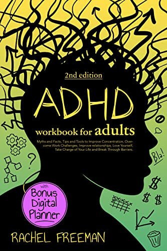 ADHD Workbook for Adults, 2nd Edition: Myths & Facts, Tips & Tools to Improve Concentration, Overcome Work Challenges, Improve Relationships, Take Charge of Your Life, & Break Through Barriers • Bonus Digital Planner