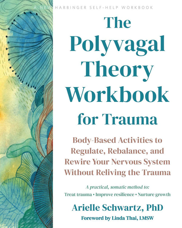 The Polyvagal Theory Workbook for Trauma: Body-Based Activities to Reg ...