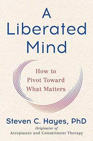 A Liberated Mind — Steven C. Hayes, PhD
