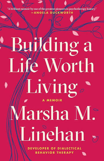 Building a Life Worth Living — Marsha M. Linehan