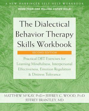 The Dialectical Behavior Therapy Skills Workbook (2nd Edition) — Matthew McKay, Jeffrey C. Wood & Jeffrey Brantley