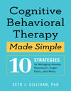 Cognitive Behavioral Therapy Made Simple 10 Strategies for Managing Anxiety, Depression, Anger, Panic, and Worry