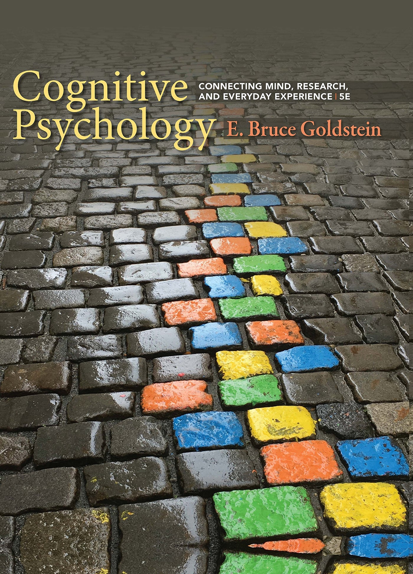 Cognitive Psychology Connecting Mind, Research, and Everyday Experience