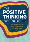 Positive Thinking Workbook: Quiet Your Inner Critic and Build a Strong Foundation for a Positive Mindset