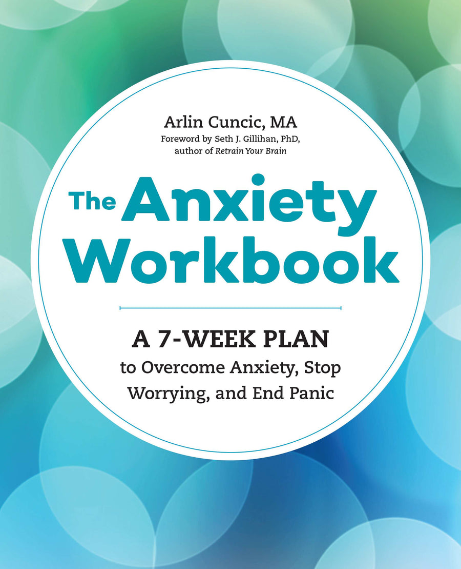 The Anxiety Workbook: A 7-Week Plan to Overcome Anxiety, Stop Worrying, and End Panic