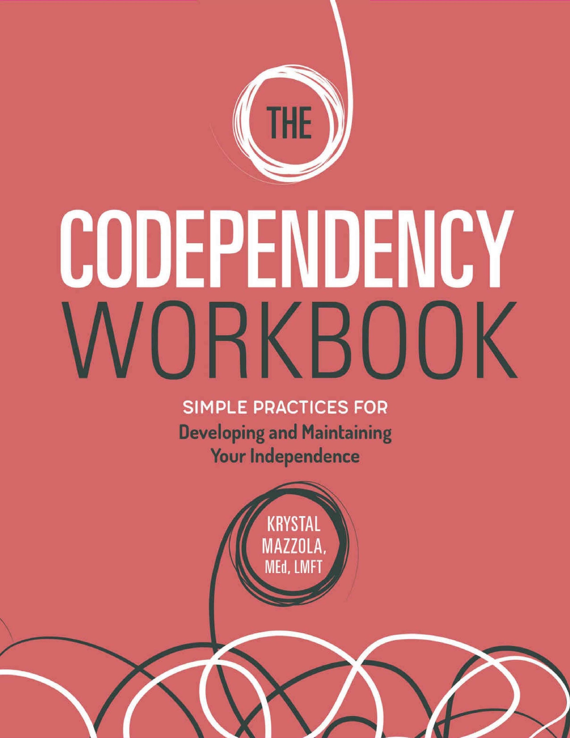 The Codependency Workbook Simple Practices for Developing and Maintaining Your Independence by Krystal Mazzola