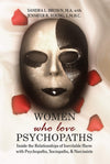 Women Who Love Psychopaths Inside the Relationships of inevitable Harm With Psychopaths, Sociopaths  Narcissists